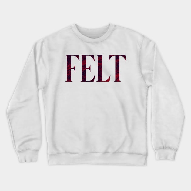 Felt - Simple Typography Style Crewneck Sweatshirt by Sendumerindu